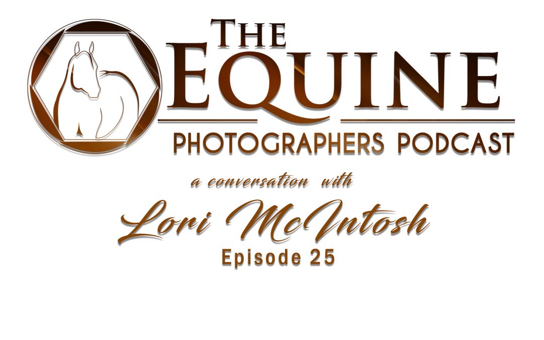 25: Lori McIntosh: Equine Photography Journey from Childhood Passion