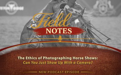 27: Field Notes — The Ethics of Photographing Horse Shows: Can You Just Show Up With a Camera?