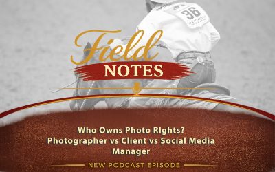 31: Field Notes – Who Owns Photo Rights Photographer vs Client vs Social Manager
