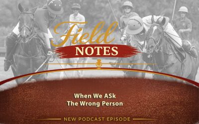 47: Field Notes – When We Ask the Wrong Person